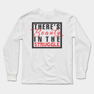 Beauty in the struggle Long Sleeve T-Shirt